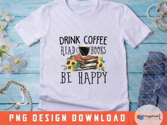 Drink Coffee, Read Books, Be Happy Png